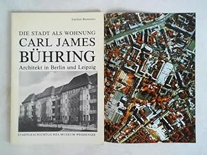 Die Stadt als Wohnung. Carl James Bühring - Architekt in Berlin und Leipzig