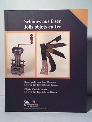 Schönes aus Eisen. Kunstwerke aus dem Museum Le Secq des Tournelles in Rouen = Jolis objets es fe...