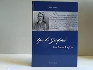 Gesche Gottfried. Eine Bremer Tragödie