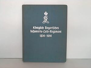 Das Königlich Bayerische Infanterie-Leib-Regiment 1814 bis 1914. Geschichte des Regiments