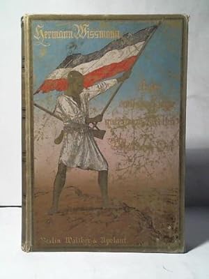 Unter deutscher Flagge quer durch Afrika von West nach Ost. Von 1880 bis 1883 ausgeführt von Paul...