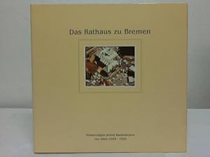 Das Rathaus zu Bremen. Erinnerungen seines Baubetreuers der Jahre 1955-1959