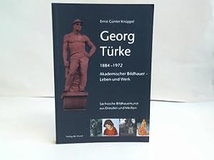 Georg Türke. 1884-1972. Akademischer Bildhauer - Leben und Werk. Sächsische Bildhauerkunst aus Dr...