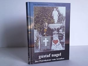 Gustaf Nagel. Der Provokateuer vom Arendsee. Eine Dokumentation