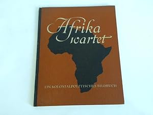 Imagen del vendedor de Afrika wartet. Ein kolonialpolitisches Bildbuch a la venta por Celler Versandantiquariat