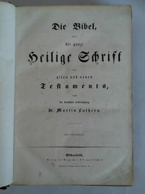Die Bibel, oder die ganze Heilige Schrift des alten und neuen Testaments, nach der deutschen Uebe...
