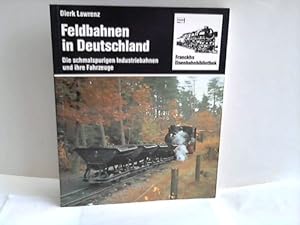 Feldbahnen in Deutschland. Die schmalspurigen Industriebahnen und ihre Fahrzeuge