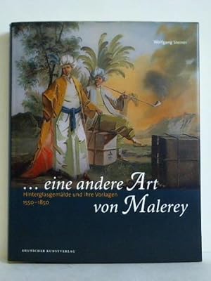 Seller image for eine andere Art von Malerey" - Hinterglasgemlde und ihre Vorlagen 1550 - 1850 for sale by Celler Versandantiquariat