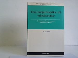 Seller image for Fran borgarbrandkar till yrkesbrandkar. En institutionell studie av svenskt brandvsen 1874-1917 for sale by Celler Versandantiquariat
