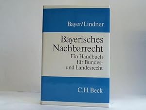Bild des Verkufers fr Bayerisches Nachbarrecht. Ein Handbuch fr Bundes- und Landesrecht zum Verkauf von Celler Versandantiquariat