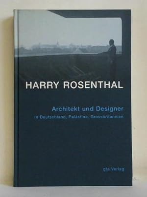 Harry Rosenthal (1892 - 1966). Architekt und Designer in Deutschland, Palästina, Grossbritannien