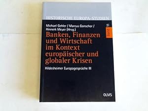 Seller image for Banken, Finanzen und Wirtschaft im Kontext europischer und globaler Krisen. Hildesheimer Europagesprche III. Unter Mitarbeit von Severin Cramm und Miriam Hetzel for sale by Celler Versandantiquariat