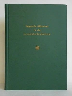 Regionales Abkommen für die Europäische Rundfunkzone. Schlußprotokoll, Entschließungen und Empfeh...