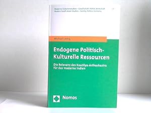 Bild des Verkufers fr Endogene politisch-kulturelle Ressourcen. Die Relevanz des Kautilya-Arthashastra fr das moderne Indien zum Verkauf von Celler Versandantiquariat