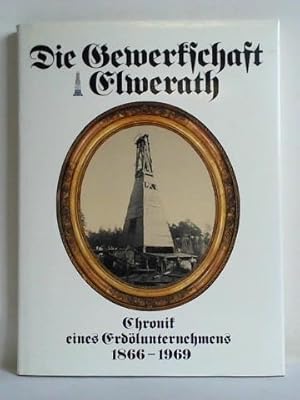 Die Gewerkschaft Elwerath. Chronik eines Erdölunternehmens 1866 - 1969