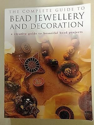 Immagine del venditore per The Complete Guide to Bead Jewellery and Decoration ; A Creative Guide to Beautiful Bead Projects venduto da Rons Bookshop (Canberra, Australia)