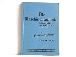 Die Maschinentechnik in Zuckerfabriken und Raffinerien I. Teil: Das Fördern fester, flüssiger und...