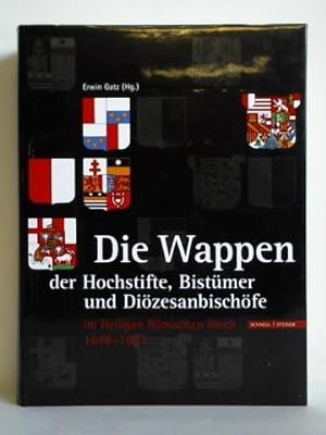 Die Wappen der Hochstifte, Bistümer und Diözesanbischöfe im Heiligen Römischen Reich 1648 - 1803