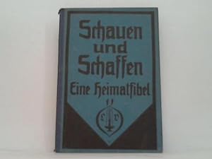 Image du vendeur pour Schauen und Schaffen. Eine Heimatfibel mis en vente par Celler Versandantiquariat