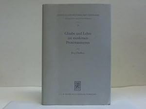 Glaube und Lehre im modernen Protestantismus. Studien zum Verhältnis von religiösem Vollzug und t...