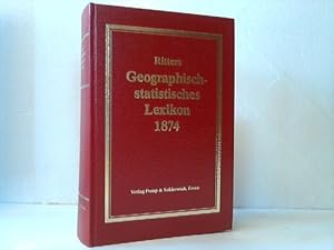 Bild des Verkufers fr Ritter s Geographisch-Statistisches Lexikon. ber die Erdtheile, Lnder, Meere, Buchten, Hfen, Seen, Flsse, Inseln, Gebirge, Staaten,Stdte Flecken, Drfer, Weiler, Bder, Bergwerke, Kanle etc. Mit Angabe smmtlicher Post-. Eisenbahnen- und Telegraphen-Stationen der wichtigsten Lnder fr Post-Bureaux, Comptoirs, Kaufleute, Fabrikanten, Zeitungsleser, Reisende, Real-, Industrie- und Handelsschulen zum Verkauf von Celler Versandantiquariat