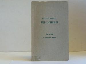 Oberfeldwebel Josef Schreiber. Ein Vorbild als Soldat und Mensch