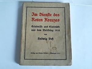 Im Dienste des Roten Kreuzes. Erlebnisse und Eindrücke aus dem Weltkrieg 1914