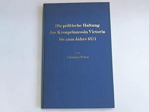 Die politische Haltung der Kronprinzessin Victoria bis zum Jahre 1871