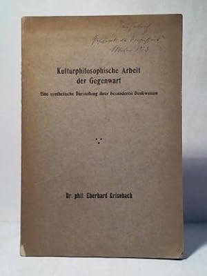 Kulturphilosophische Arbeit der Gegenwart. Eine synthetische Darstellung ihrer besonderen Denkwei...