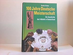Bild des Verkufers fr 100 Jahre Deutsche Meisterschaft. Die Geschichte des Fuballs in Deutschland zum Verkauf von Celler Versandantiquariat