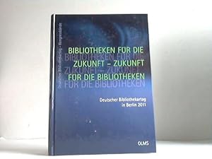 Image du vendeur pour Bibliotheken fr die Zukunft - Zukunft fr die Bibliotheken. Deutscher Bibliothekartag in Berlin 2011 mis en vente par Celler Versandantiquariat