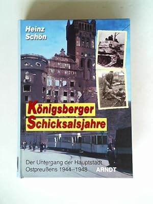 Bild des Verkufers fr Knigsberger Schicksalsjahre. Der Untergang der Hauptstadt Ostpreuens 1944 - 1948 zum Verkauf von Celler Versandantiquariat