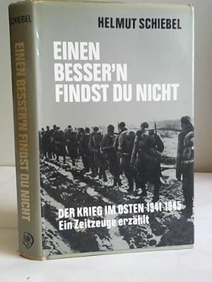 Bild des Verkufers fr Einen Besser`n findst du nicht. der Krieg im Osten 1941 - 1945. Ein Zeitzeuge erzhlt zum Verkauf von Celler Versandantiquariat