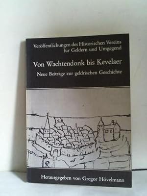 Seller image for Von Wachtendonk bis Kevelaer. Neue Beitrge zur geldrischen Geschichte for sale by Celler Versandantiquariat