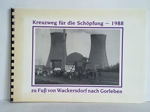 Kreuzweg für die Schöpfung vom 27. 3. - 28. 5. 1988 zu Fuß von Wackersdorf nach Gorleben. Eine Do...