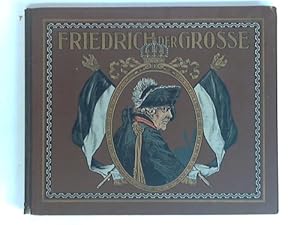 Friedrich der Grosse und seine Zeit in Bild und Wort