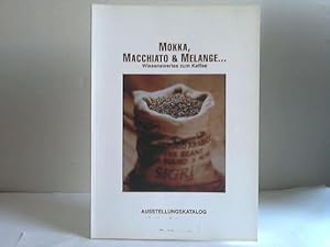 Mokka, Macchiato & Melange. Wissenwertes zum Kaffee