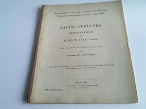 Bild des Verkufers fr Jacob Steiners Lebensjahre in Berlin 1821-1863. Nach seinen Personalakten dargestellt zum Verkauf von Celler Versandantiquariat