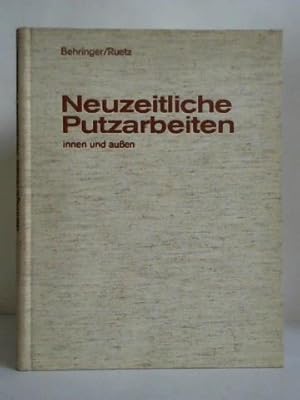 Seller image for Neuzeitliche Putzarbeiten - innen und aussen. Ein Fachbuch von der Lehrzeit bis zur Meisterarbeit. Ein Handbuch fr Architekten und Lehrer for sale by Celler Versandantiquariat