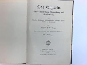 Das Glyzerin. Seine Darstellung, Anwendung und Ermittelung. Für Chemiker, Parfümeure, Seifenfabri...