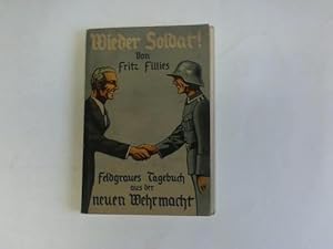 Image du vendeur pour Wieder Soldat! Feldgraues Tagebuch aus der neuen Wehrmacht mis en vente par Celler Versandantiquariat