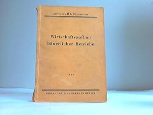 Wirtschaftsaufbau bäuerlicher Betriebe. Zehn praktische Vorschläge für die Aufstellung von Bewirt...