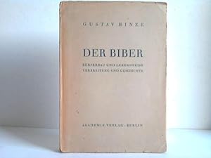 Der Biber. Körperbau und Lebensweise, Verbreitung und Geschichte