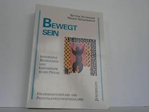 Bewegt sein. Integrative Bewegungs- und Leibtherapie in der Praxis. Erlebnisaktivierung und Persö...