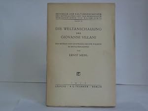 Bild des Verkufers fr Die Weltanschauung des Giovanni Villani. Ein Beitrag zur Geistesgeschichte Italiens im Zeitalter Dantes zum Verkauf von Celler Versandantiquariat