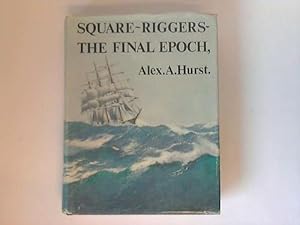 Bild des Verkufers fr Square-Riggers - The Final Epoch 1921-1958. The history of the last years of the square-rigged merchantmen, embodying the histories of the ships and the ranks from which they emerged zum Verkauf von Celler Versandantiquariat