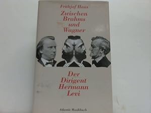 Zwischen Brahms und Wagner. Der Dirigent Hermann Levi