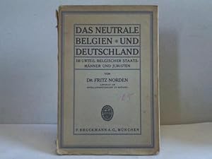 Das neutrale Belgien und Deutschland im Urteil belgischer Staatsmänner und Juristen