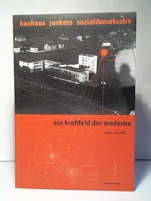 Bild des Verkufers fr Bauhaus, Junkers, Sozialdemokratie: Ein Kraftfeld der Moderne zum Verkauf von Celler Versandantiquariat