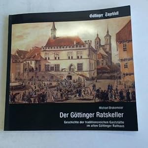 Der Göttinger Ratskeller. Geschichte der traditionsreichen Gaststätte im alten Göttinger Rathaus